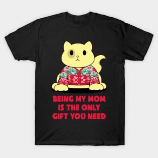Being my mom is the only gift you need T-Shirt